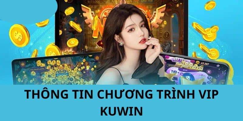 chuong trinh vip kuwin dang cap danh cho hoi vien vip 66bda37c1a3a6