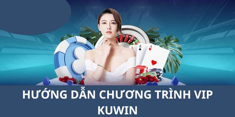 chuong trinh vip kuwin dang cap danh cho hoi vien vip 66bda37c1b523