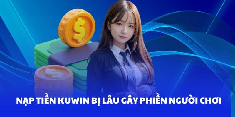 nap tien kuwin bi lau nguyen nhan va cach khac phuc 66c8777d98d48